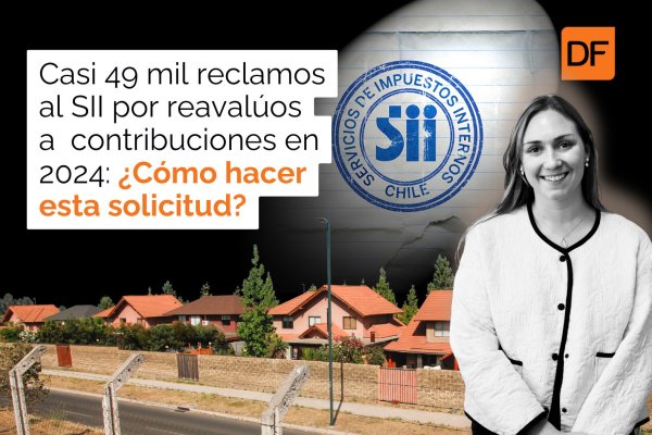 Te lo explico en DF | Casi 49 mil reclamos al SII por reavalúos a contribuciones en 2024: ¿Cómo hacer esta solicitud?